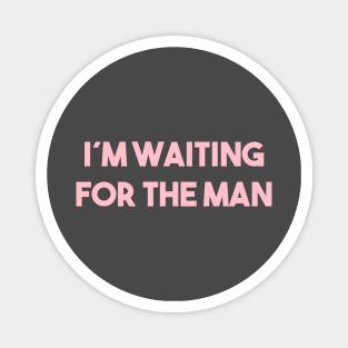 I´m Waiting For The Man, pink Magnet